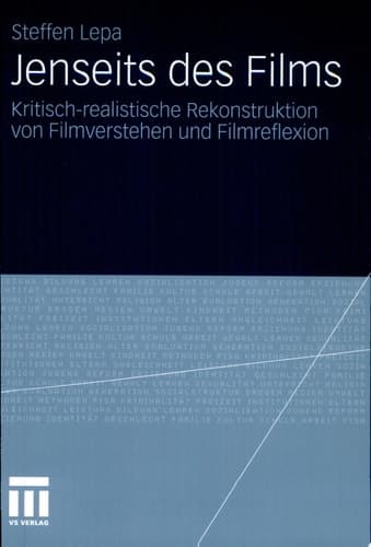Jenseits des Films Kritisch-realistische Rekonstruktion von Filmverstehen und Filmreflexion