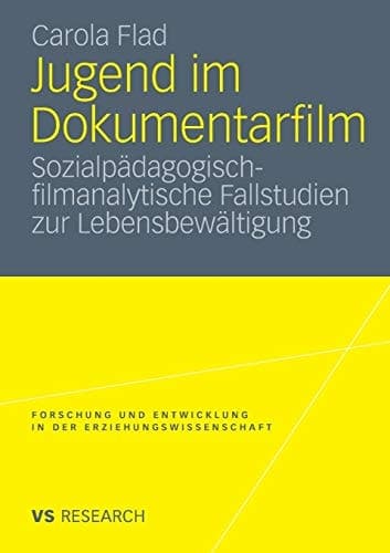 Jugend im Dokumentarfilm: Sozialpädagogisch-filmanalytische Fallstudien zur Lebensbewältigung (Forschung und Entwicklung in der Erziehungswissenschaft) (German Edition)