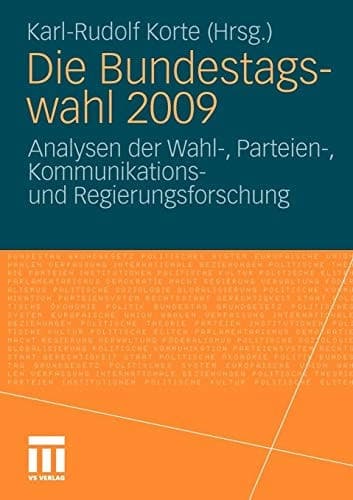 Die Bundestagswahl 2009: Analysen der Wahl-, Parteien-, Kommunikations und Regierungsforschung (German Edition)