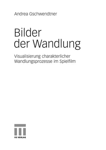 Bilder der Wandlung Visualisierung charakterlicher Wandlungsprozesse im Spielfilm