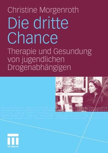 Die dritte Chance Therapie und Gesundung von jugendlichen Drogenabhängigen