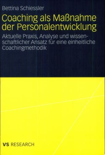 Coaching als Maßnahme der Personalentwicklung Aktuelle Praxis, Analyse und wissenschaftlicher Ansatz für eine einheitliche Coachingmethodik