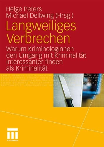 Langweiliges Verbrechen Warum KriminologInnen den Umgang mit Kriminalität interessanter finden als Kriminalität