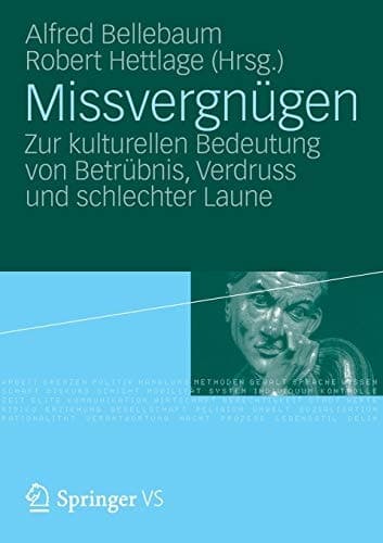 Missvergnügen Zur kulturellen Bedeutung von Betrübnis, Verdruss und schlechter Laune