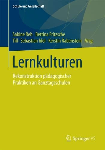 Lernkulturen Rekonstruktion pädagogischer Praktiken an Ganztagsschulen