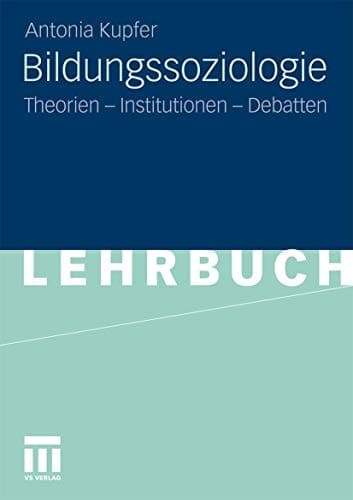 Bildungssoziologie Theorien - Institutionen - Debatten
