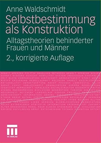 Selbstbestimmung als Konstruktion Alltagstheorien behinderter Frauen und Männer