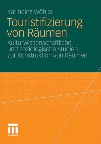Touristifizierung von Räumen Kulturwissenschaftliche und soziologische Studien zur Konstruktion von Räumen