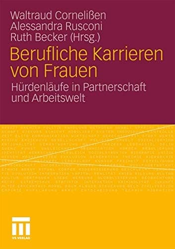 Berufliche Karrieren von Frauen: Hürdenläufe in Partnerschaft und Arbeitswelt (German Edition)