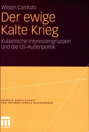 Der ewige Kalte Krieg Kubanische Interessengruppen und die US-Außenpolitik