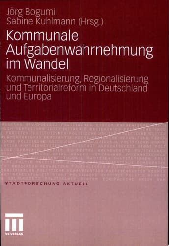 Kommunale Aufgabenwahrnehmung im Wandel Kommunalisierung, Regionalisierung und Territorialreform in Deutschland und Europa