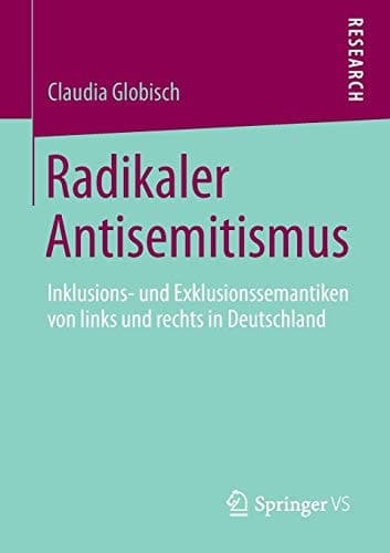Radikaler Antisemitismus Inklusions- und Exklusionssemantiken von links und rechts in Deutschland