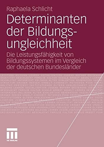 Determinanten der Bildungsungleichheit Die Leistungsfähigkeit von Bildungssystemen im Vergleich der deutschen Bundesländer