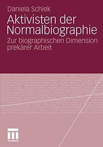 Aktivisten der Normalbiographie Zur biographischen Dimension prekärer Arbeit