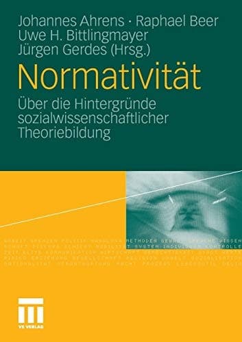 Normativität: Über die Hintergründe sozialwissenschaftlicher Theoriebildung (German Edition)