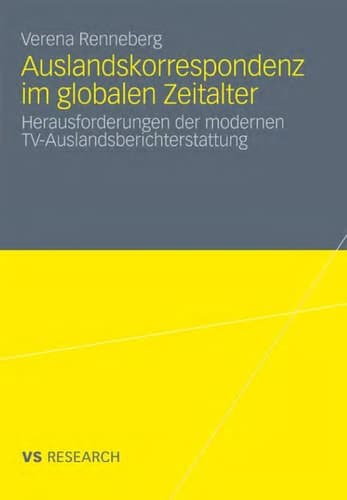 Auslandskorrespondenz im globalen Zeitalter Herausforderungen der modernen TV-Auslandsberichterstattung
