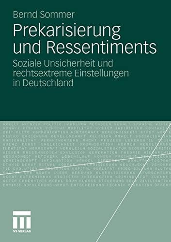 Prekarisierung und Ressentiments Soziale Unsicherheit und rechtsextreme Einstellungen in Deutschland