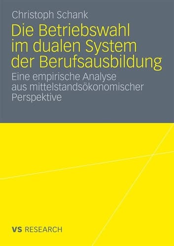 Die Betriebswahl im dualen System der Berufsausbildung Empirische Analyse aus mittelstandsökonomischer Perspektive