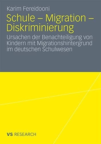 Schule - Migration - Diskriminierung Ursachen der Benachteiligung von Kindern mit Migrationshintergrund im deutschen Schulwesen