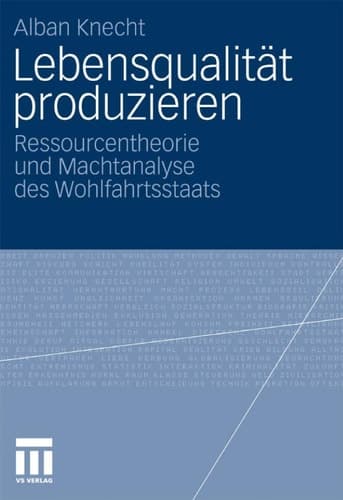 Lebensqualität produzieren Ressourcentheorie und Machtanalyse des Wohlfahrtsstaats