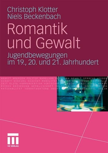 Romantik und Gewalt Jugendbewegungen im 19., 20. und 21. Jahrhundert