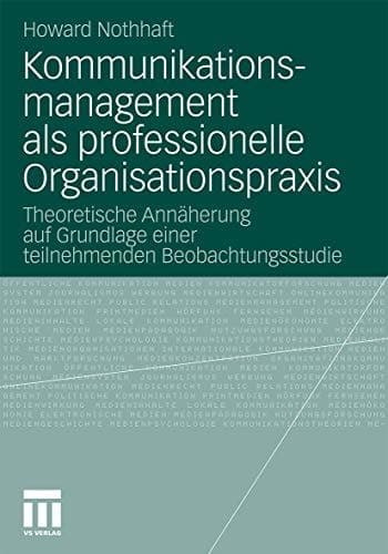 Kommunikationsmanagement als professionelle Organisationspraxis Theoretische Annäherung auf Grundlage einer teilnehmenden Beobachtungsstudie