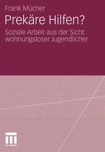 Prekäre Hilfen? Soziale Arbeit aus der Sicht wohnungsloser Jugendlicher