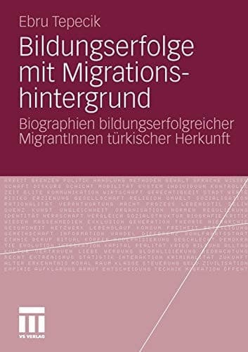 Bildungserfolge mit Migrationshintergrund Biographien bildungserfolgreicher MigrantInnen türkischer Herkunft