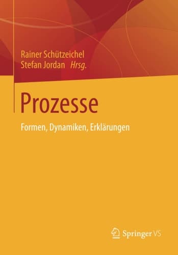 Prozesse Formen, Dynamiken, Erklärungen