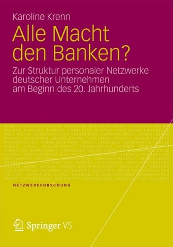 Alle Macht den Banken? Zur Struktur personaler Netzwerke deutscher Unternehmen am Beginn des 20.Jahrhunderts