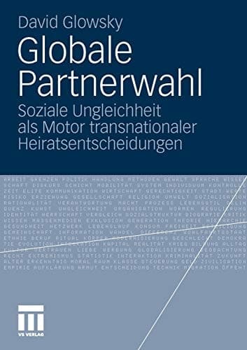 Globale Partnerwahl Soziale Ungleichheit als Motor transnationaler Heiratsentscheidungen