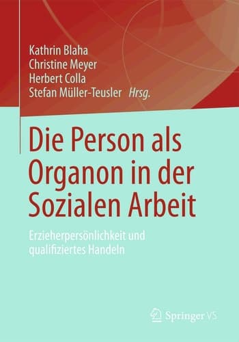 Die Person als Organon in der Sozialen Arbeit Erzieherpersönlichkeit und qualifiziertes Handeln