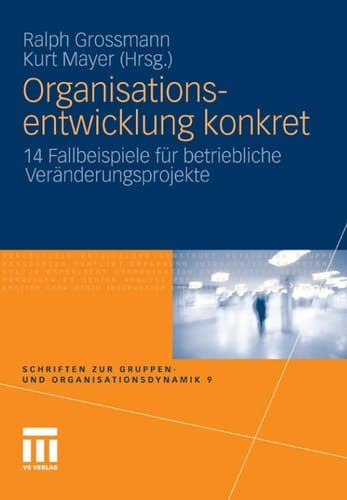 Organisationsentwicklung konkret 14 Fallbeispiele für betriebliche Veränderungsprojekte