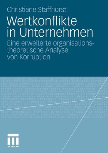 Wertkonflikte in Unternehmen Eine erweiterte organisationstheoretische Analyse von Korruption