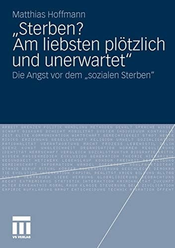 „Sterben? Am liebsten plötzlich und unerwartet.“ Die Angst vor dem "sozialen Sterben"