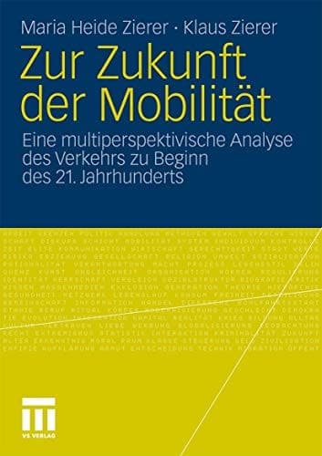 Zur Zukunft der Mobilität Eine multiperspektivische Analyse des Verkehrs zu Beginn des 21. Jahrhunderts