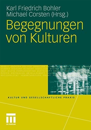 Begegnungen von Kulturen (Kultur und gesellschaftliche Praxis) (German Edition)
