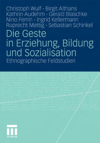 Die Geste in Erziehung, Bildung und Sozialisation Ethnographische Feldstudien