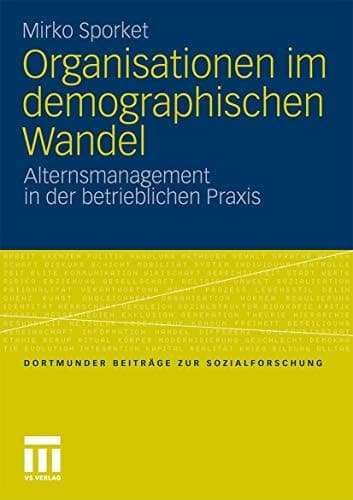 Organisationen im demographischen Wandel Alternsmanagement in der betrieblichen Praxis