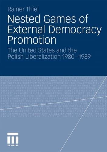 Nested Games of External Democracy Promotion The United States and the Polish Liberalization 1980-1989