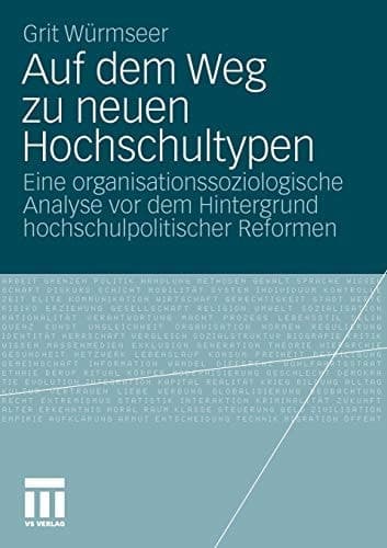 Auf dem Weg zu neuen Hochschultypen Eine organisationssoziologische Analyse vor dem Hintergrund hochschulpolitischer Reformen