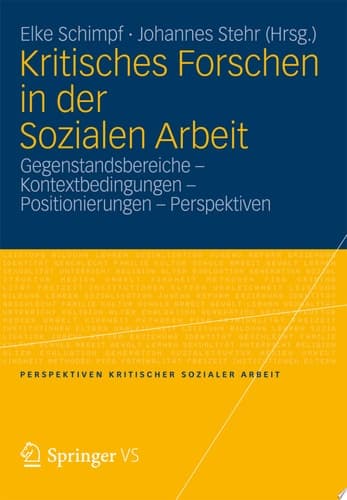 Kritisches Forschen in der Sozialen Arbeit Gegenstandsbereiche - Kontextbedingungen - Positionierungen - Perspektiven