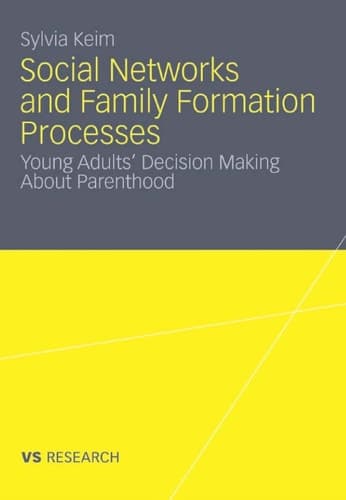 Social Networks and Family Formation Processes Young Adults’ Decision Making About Parenthood