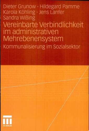 Vereinbarte Verbindlichkeit im administrativen Mehrebenensystem Kommunalisierung im Sozialsektor