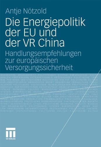 Die Energiepolitik der EU und der VR China Handlungsempfehlungen zur europäischen Versorgungssicherheit