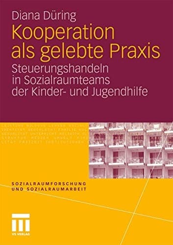 Kooperation als gelebte Praxis Steuerungshandeln in Sozialraumteams der Kinder- und Jugendhilfe