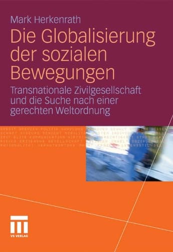 Die Globalisierung der sozialen Bewegungen Transnationale Zivilgesellschaft und die Suche nach einer gerechten Weltordnung