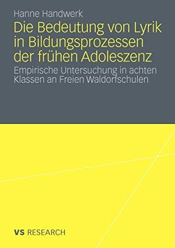 Die Bedeutung von Lyrik in Bildungsprozessen der frühen Adoleszenz Empirische Untersuchung in achten Klassen an Freien Waldorfschulen