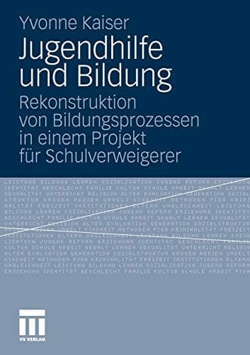 Jugendhilfe und Bildung Rekonstruktion von Bildungsprozessen in einem Projekt für Schulverweigerer