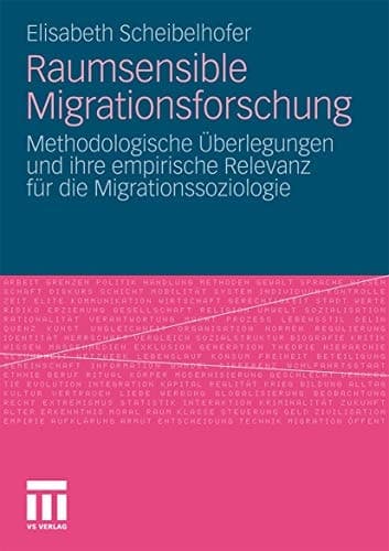 Raumsensible Migrationsforschung Methodologische Überlegungen und ihre empirische Relevanz für die Migrationssoziologie